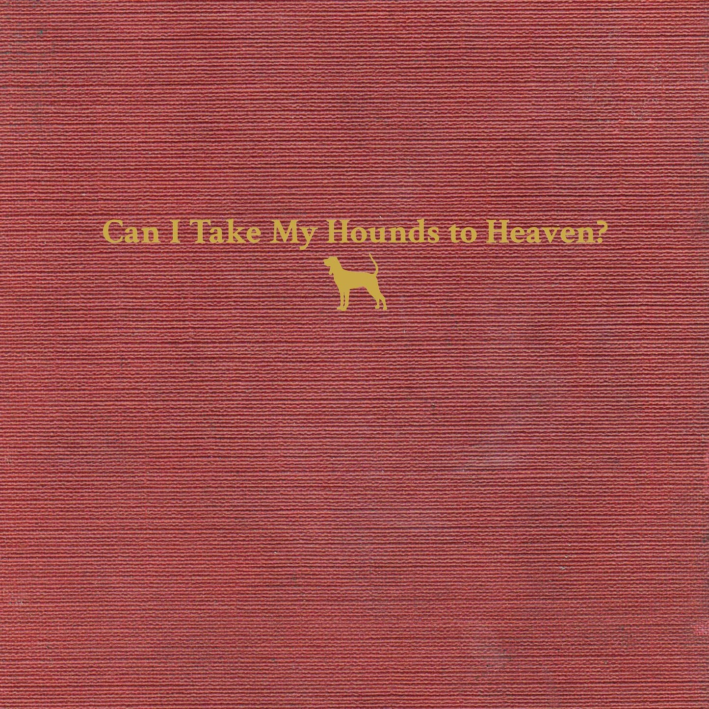 Can I Take My Hounds To Heaven (Wb)