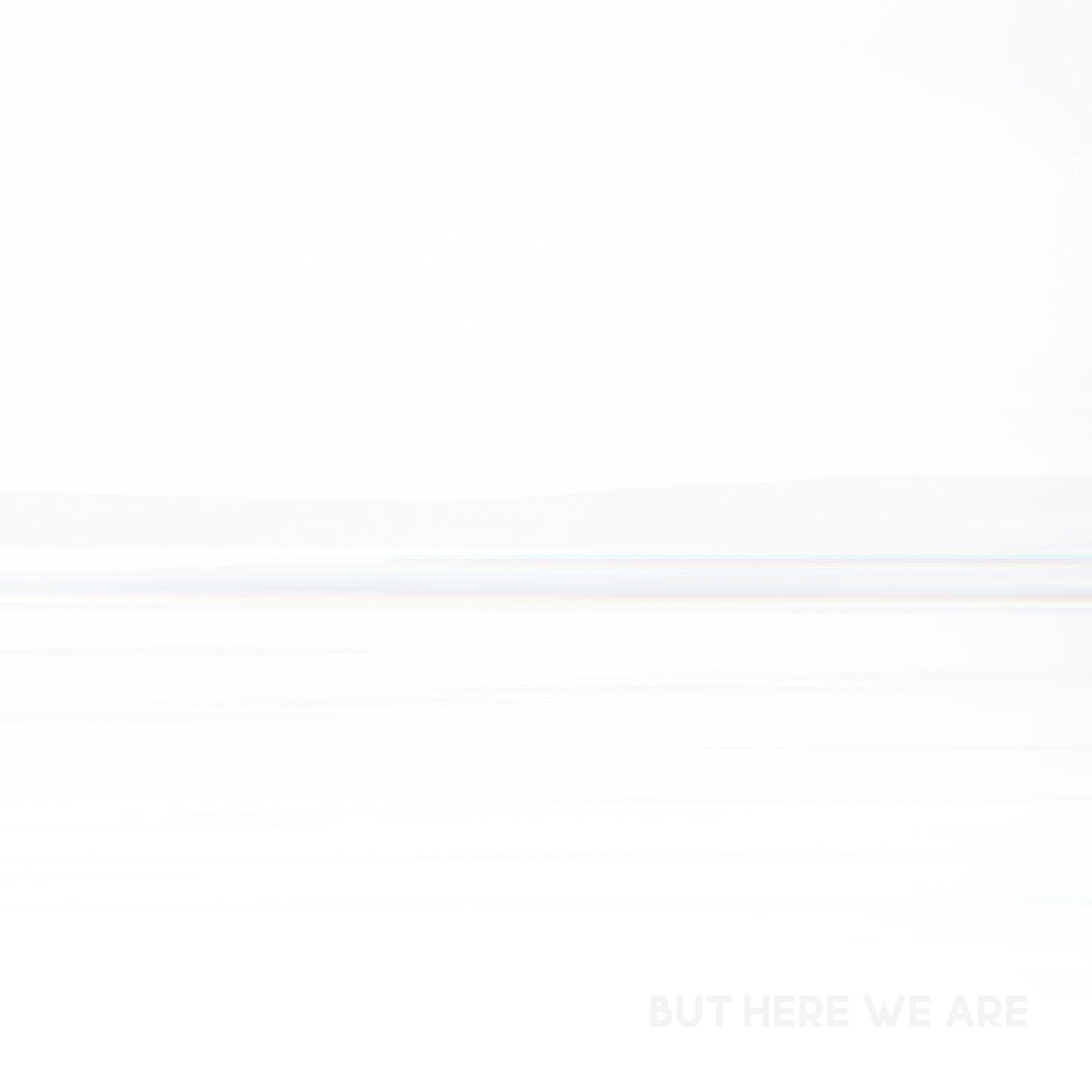 But Here We Are