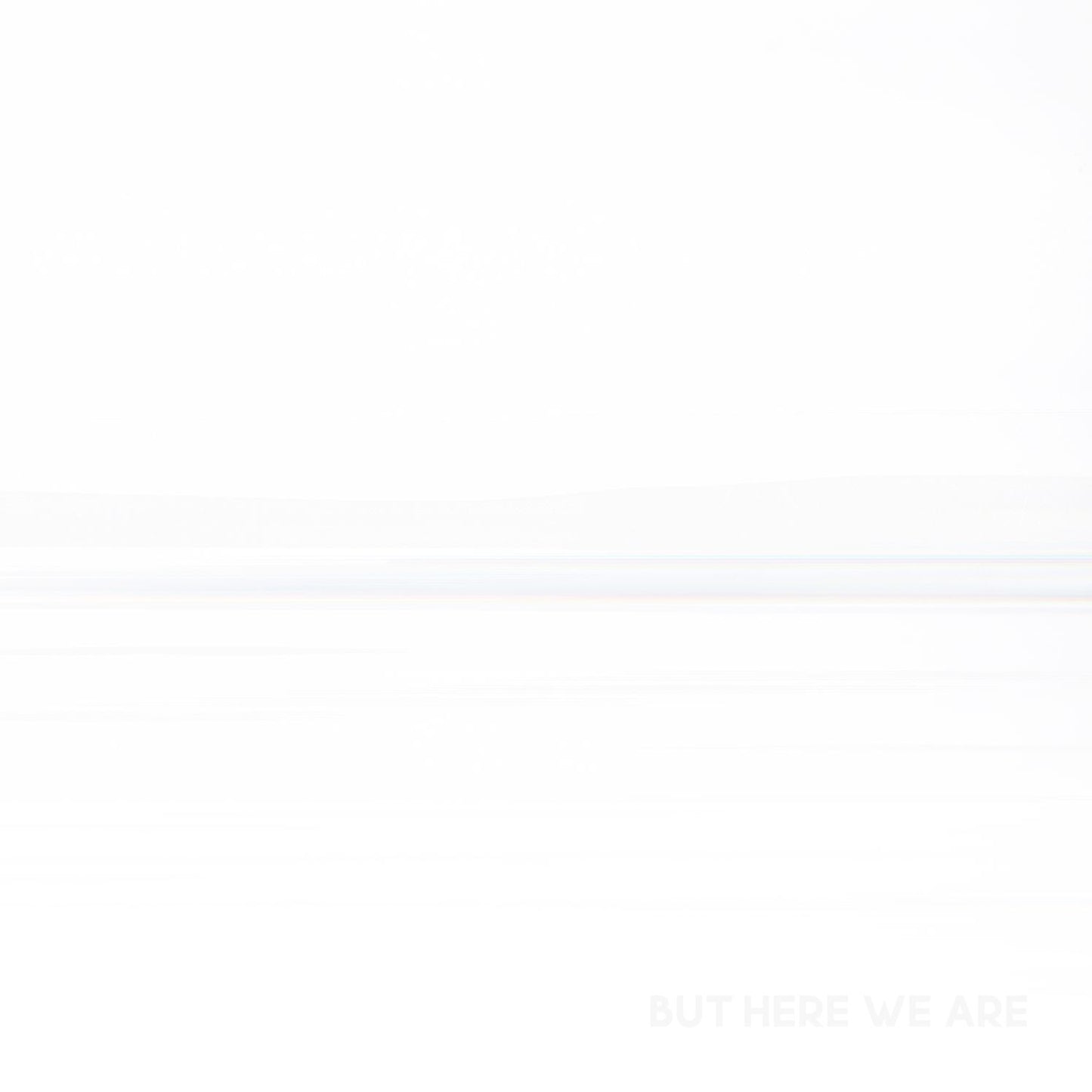 But Here We Are