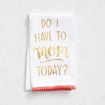 Do I Have To Mom Tea Towel