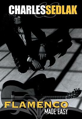 Charles Sedlack: Flamenco Guitar Made Easy