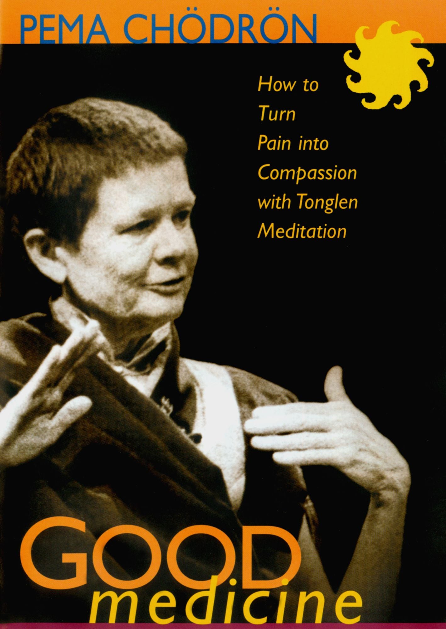 Pema Chodron: Good Medicine