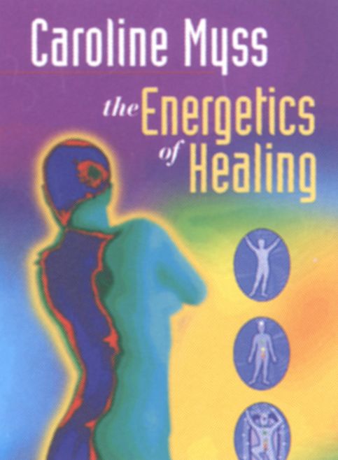 Caroline Myss: The Energetics of Healing