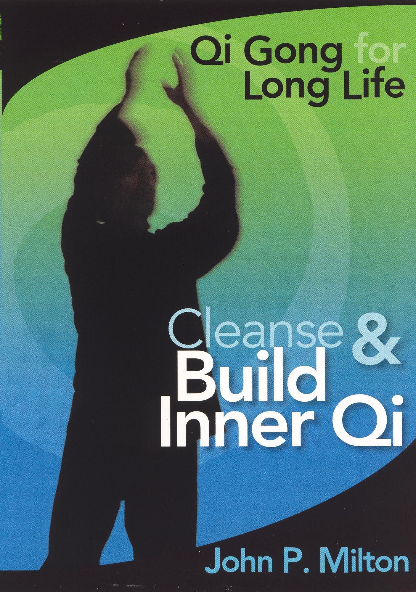 John P. Milton: Cleanse & Build Inner Qi - Qi Gong for Long Life