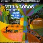 Sir Eugene Goossens/London Symphony Orchestra: Villa-Lobos - The Little Train of the Caipira
