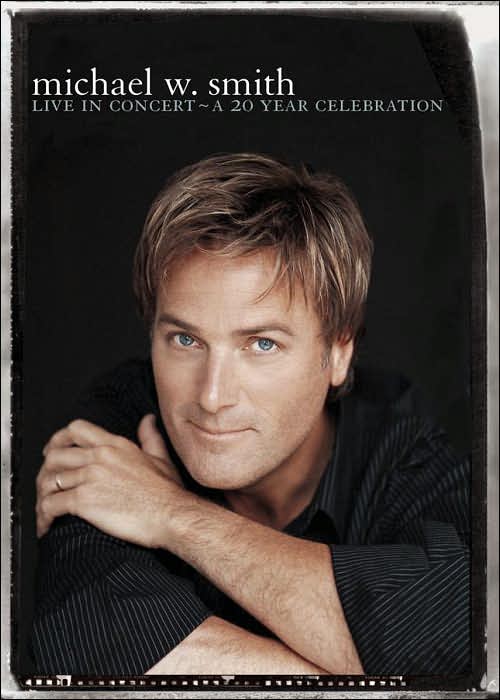 Michael W. Smith: Live in Concert - A 20 Year Celebration