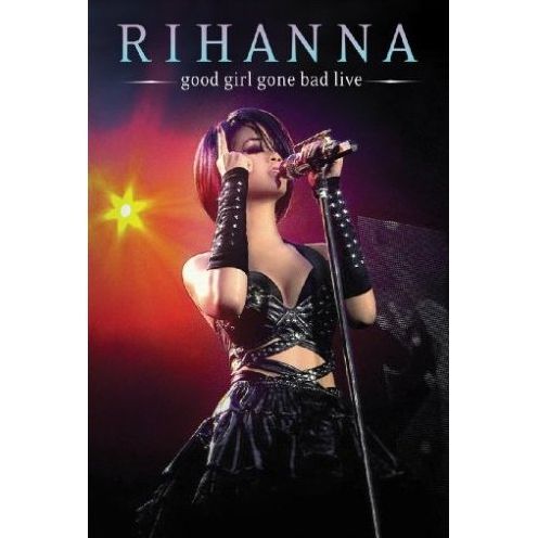 Rihanna: Good Girl Gone Bad Live