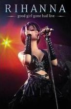 Rihanna: Good Girl Gone Bad Live
