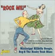 Rock Me: Mississippi Hillbilly Boogie, Bop & The Honky Tonk Blues