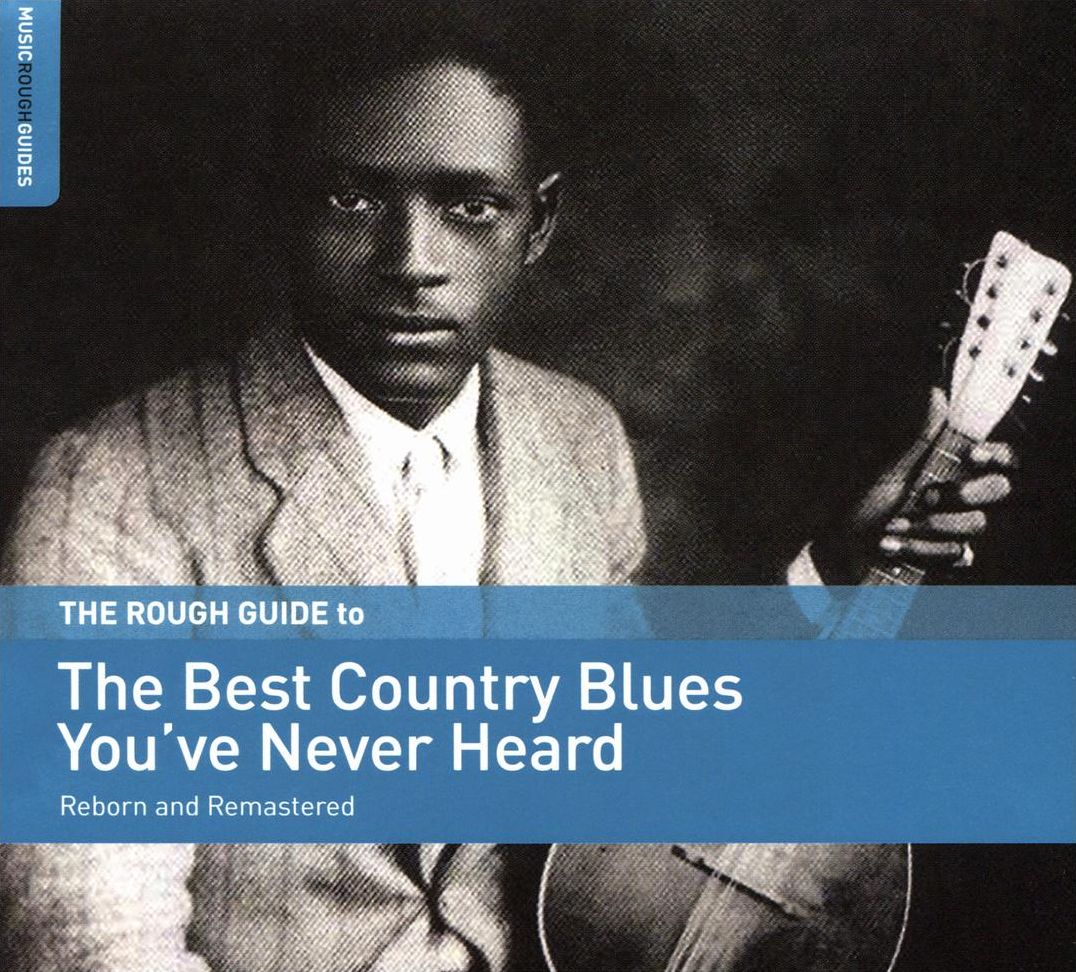 The Rough Guide To The Best Country Blues You've Never Heard