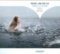 Michel Van Der Aa: Spaces of Blank; Mask; Imprint