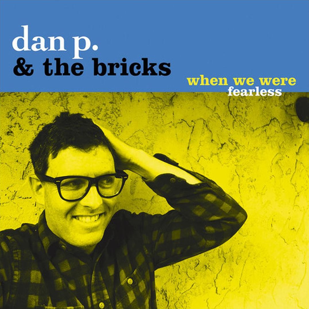 When We Were Fearless (Dan P & Bricks)