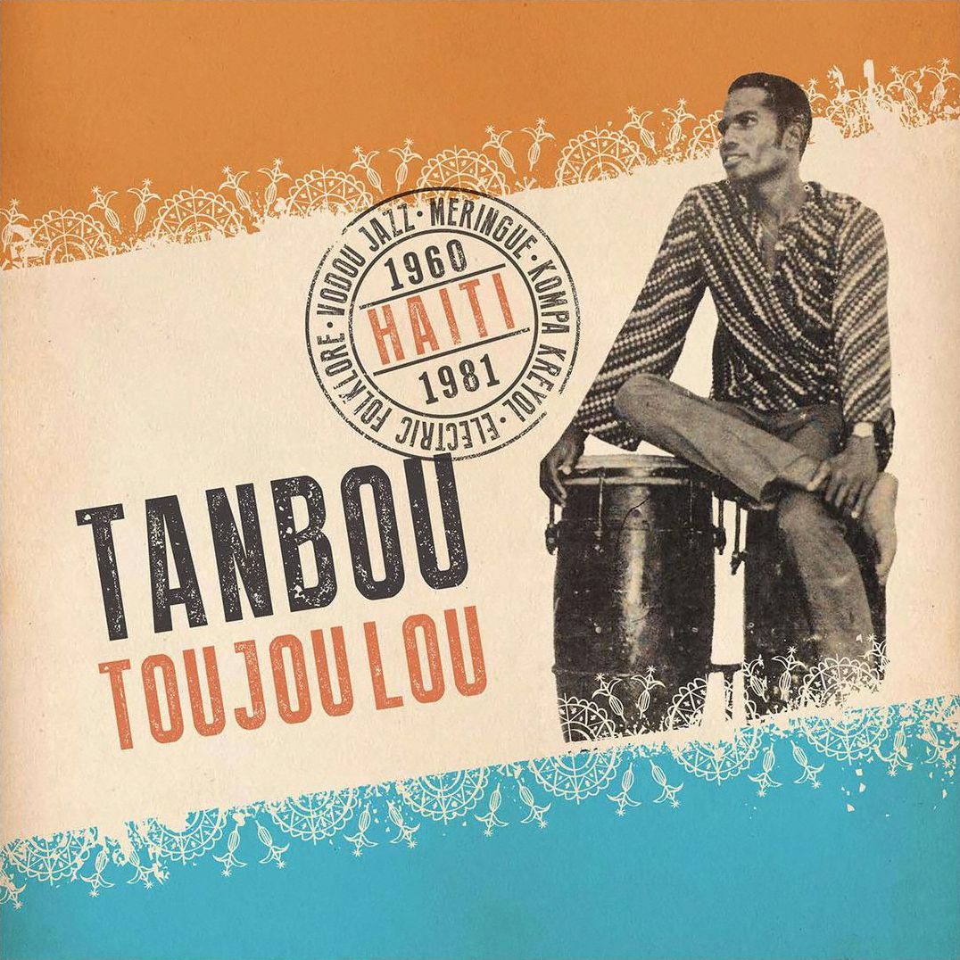 Tanbou Toujou Lou: Meringue, Kompa Kreyol, Vodou Jazz, And Electric Folklore From Haiti
