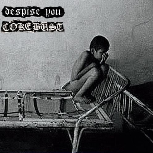 Despise You/coke Bust