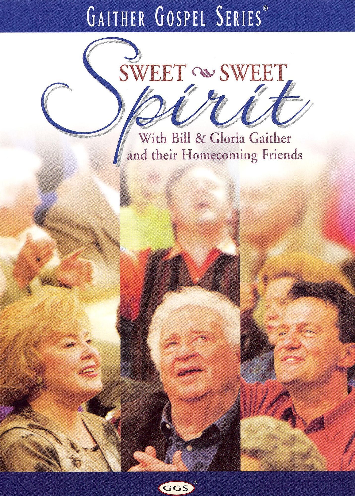 Bill and Gloria Gaither and Their Homecoming Friends: Sweet Sweet Spirit