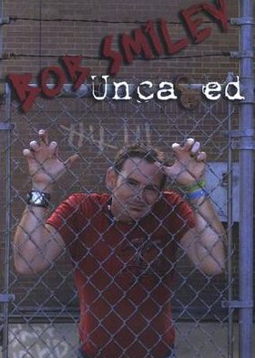 Bob Smiley: Uncaged