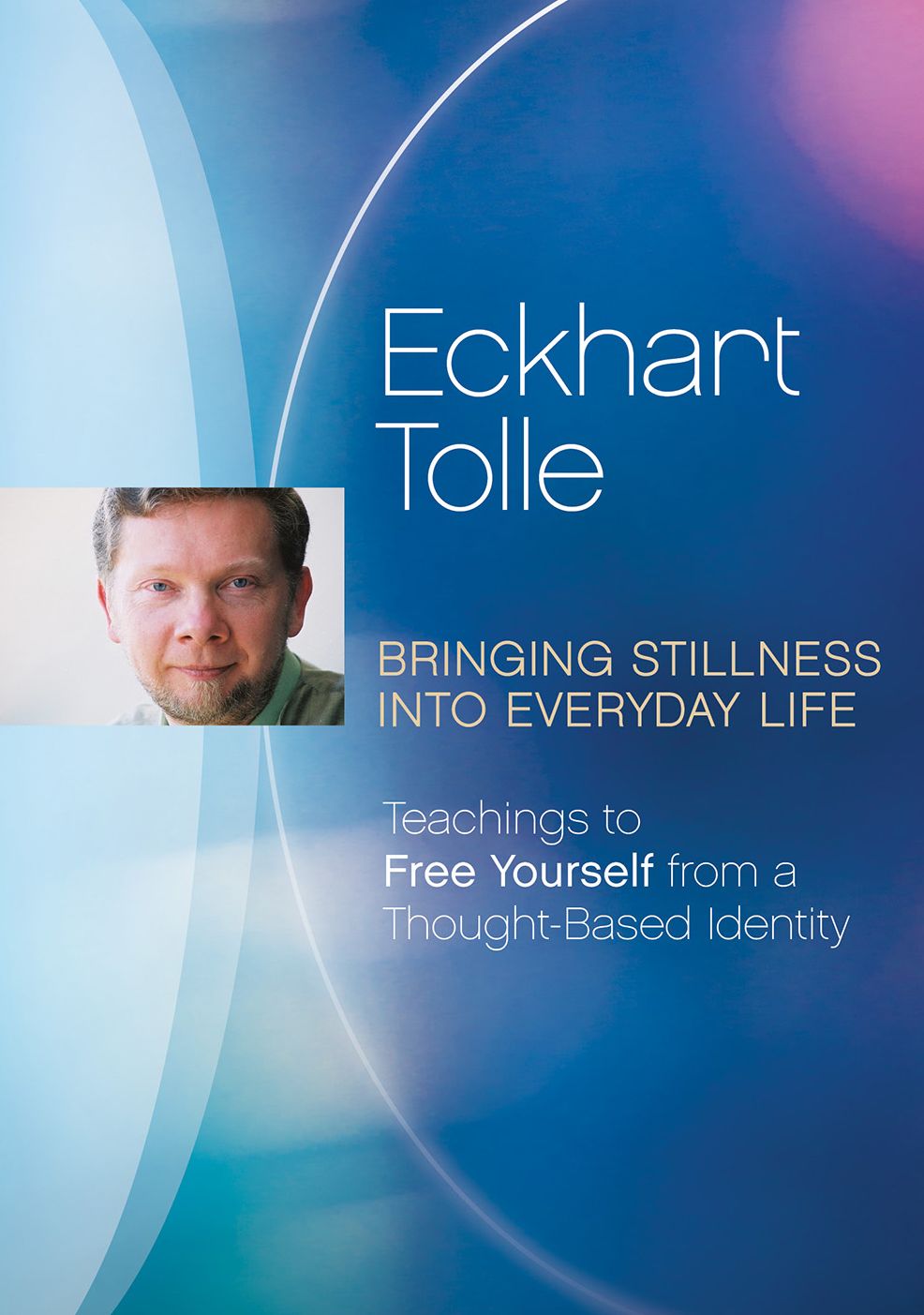 Eckhart Tolle: Bringing Stillness into Everyday Life