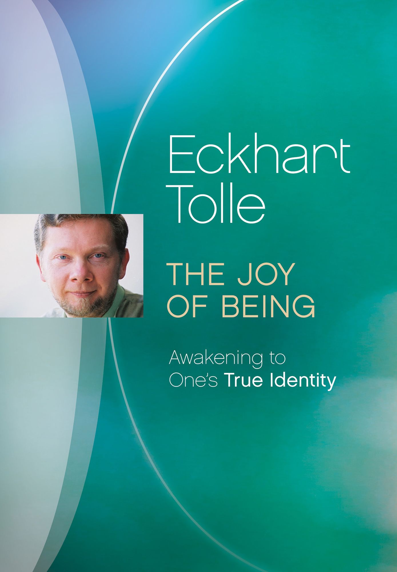 Eckhart Tolle: The Joy of Being - Awakening to One's True Identity