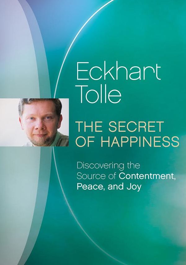 Eckhart Tolle: The Secret Of Happiness