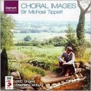 Sir Michael Tippett: Choral Images