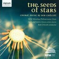 The Seeds of Stars: Choral Music by Bob Chilcott