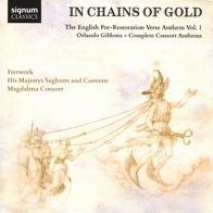 In Chains Of Gold: The English Pre-restoration Verse Anthem, Vol. 1 - Orlando Gibbons: Complete Consort Anthems