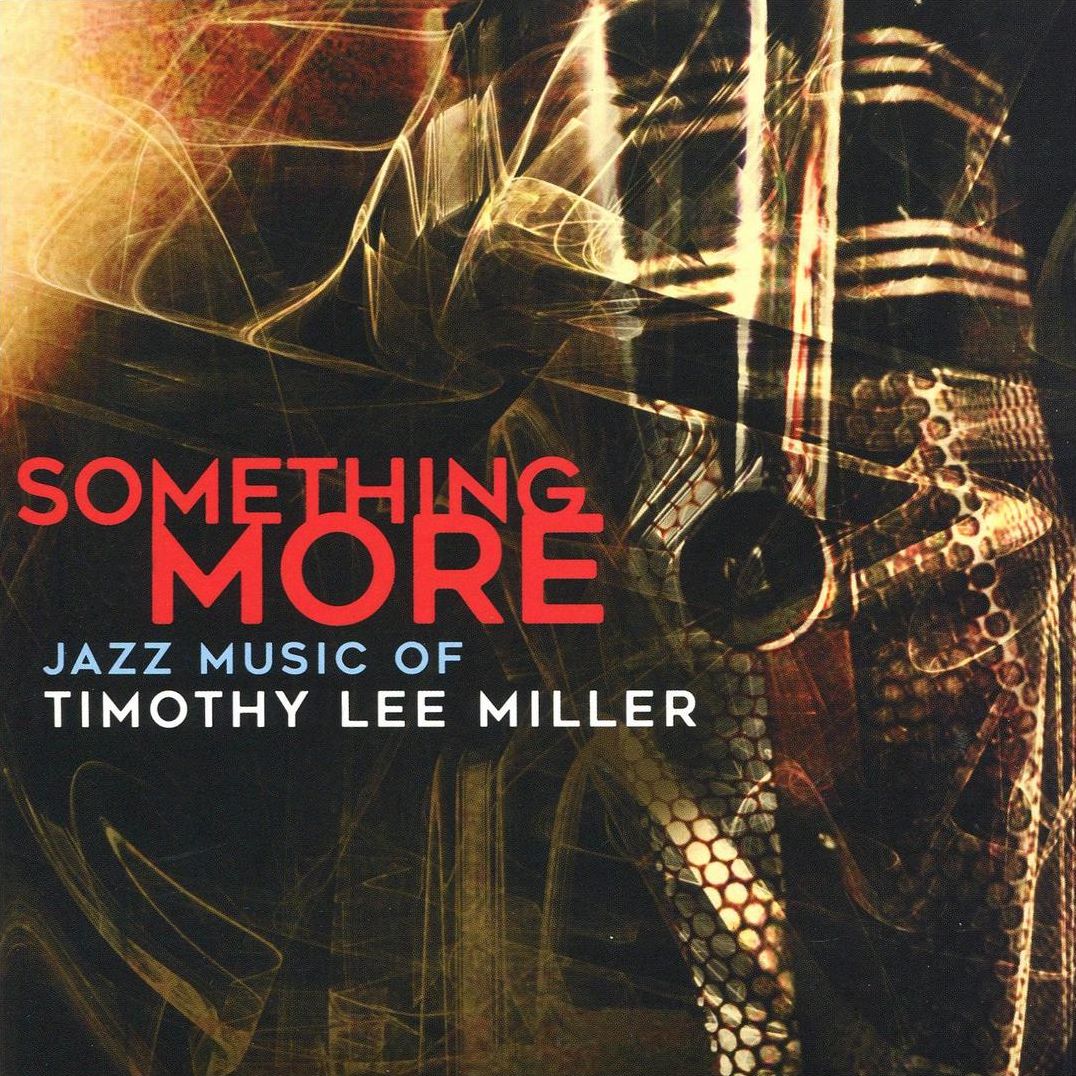 Something More: Jazz Music of Timothy Lee Miller