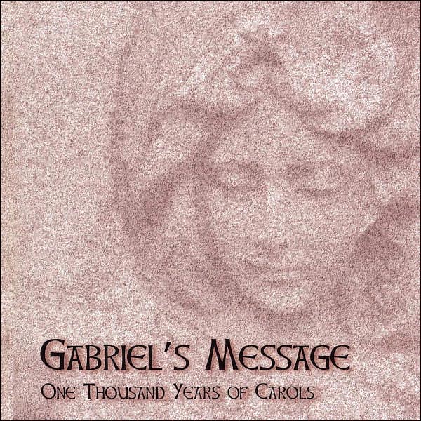 Gabriel's Message: One Thousand Years Of Carols