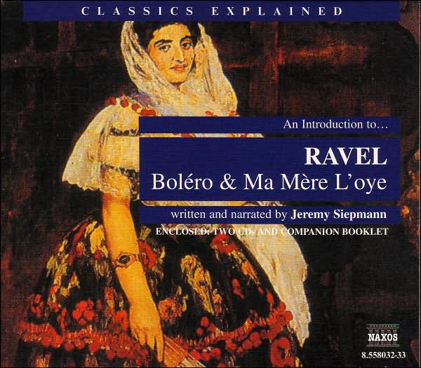An Introduction to Ravel's "Bol?ro" and "Ma m?re l'oye"