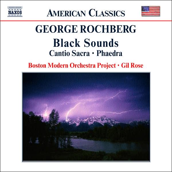 Rochberg: Black Sounds, Cantio Sacra, Phaedra