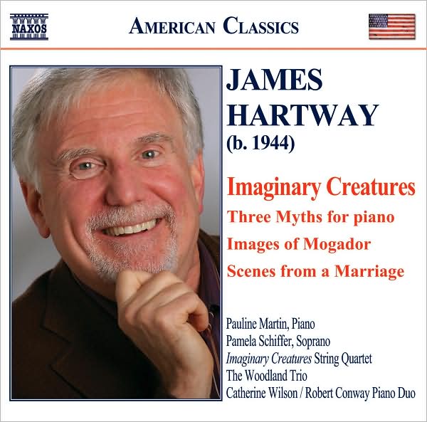 James Hartway: Imaginary Creatures; Three Myths; Images of Mogador; Scenes from a Marriage