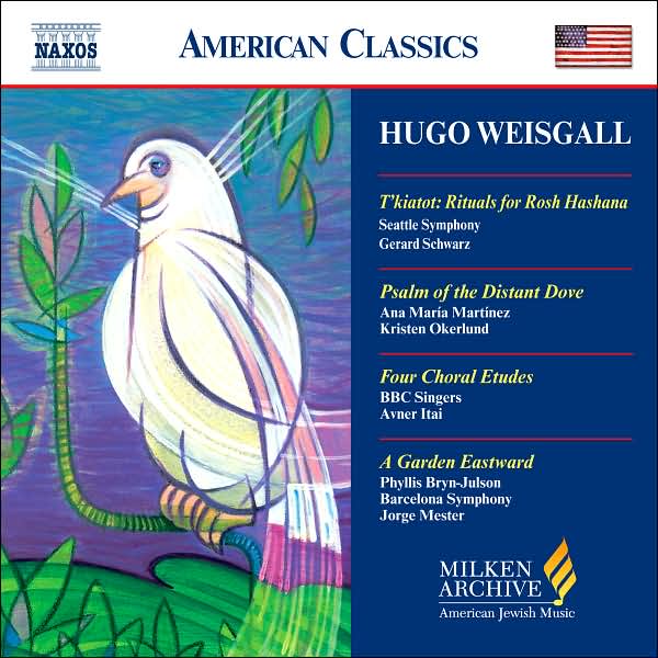 Milken Archives: Weisgall: T'kiatot, Psalm of the Distant Dove, Four Choral Etudes, A Garden Eastward