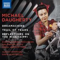 Michael Daugherty: Dreamachine; Trail of Tears; Reflections on the Mississippi