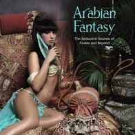 Arabian Fantasy: The Seductive Sounds Of Arabia And Beyond
