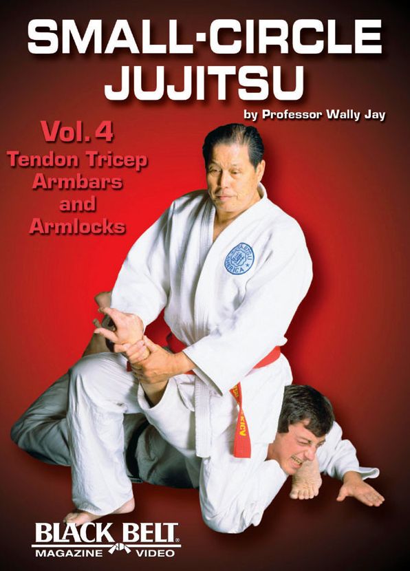 Small-Circle Jujitsu, Vol. 4: Tendon Tricep, Armbars & Arm Locks by Wally Jay