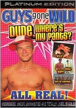 Guys Gone Wild: Dude, Where's My Pants