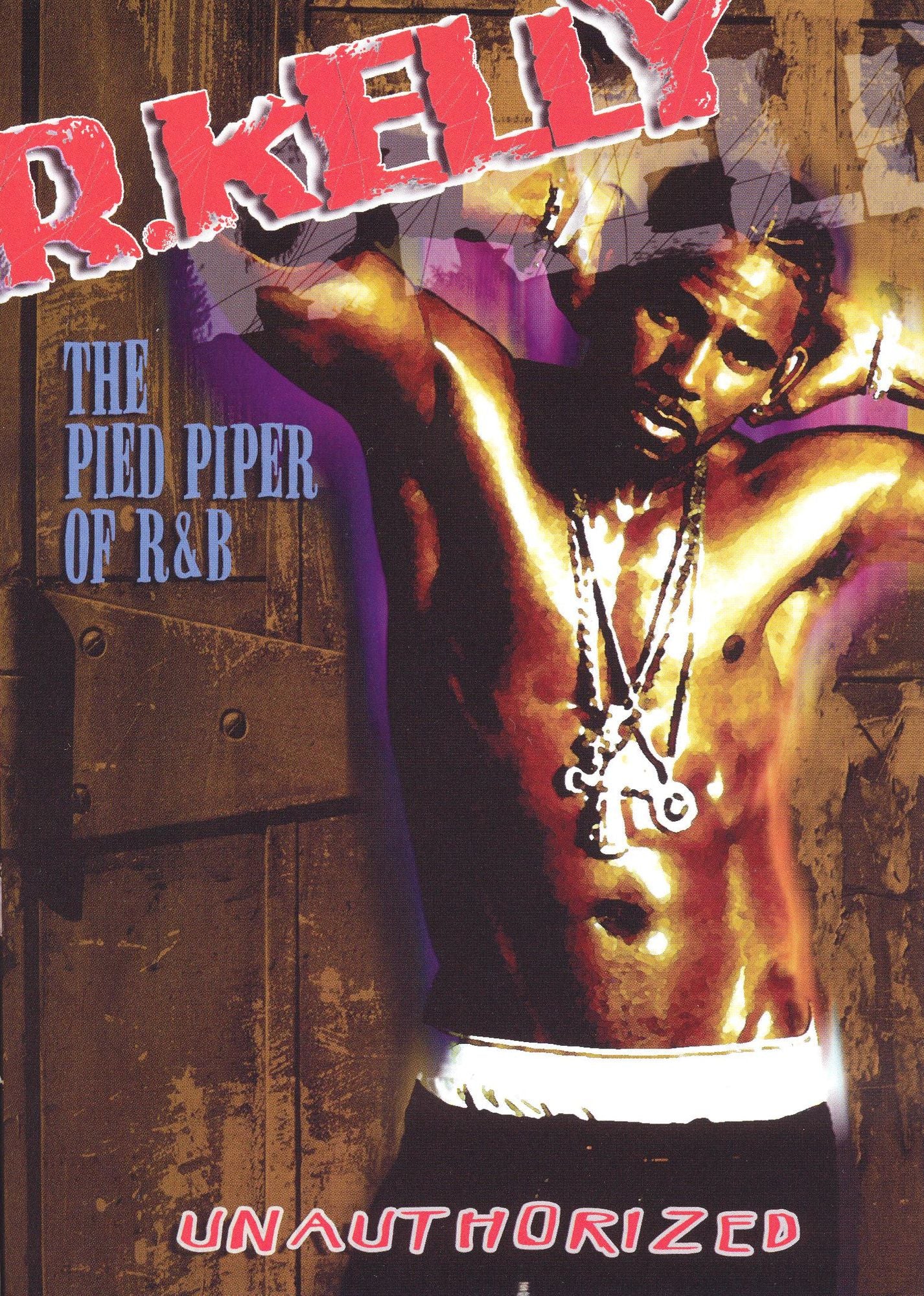 R. Kelly: The Pied Piper of R&B - Unauthorized