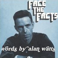 Face The Facts: Words By Alan Watts