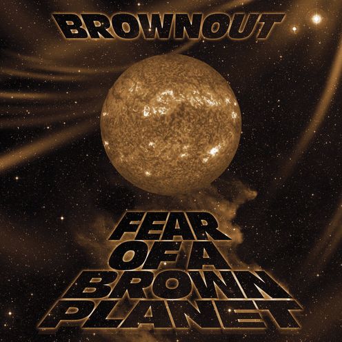 Fear Of A Brown Planet (Brownout)