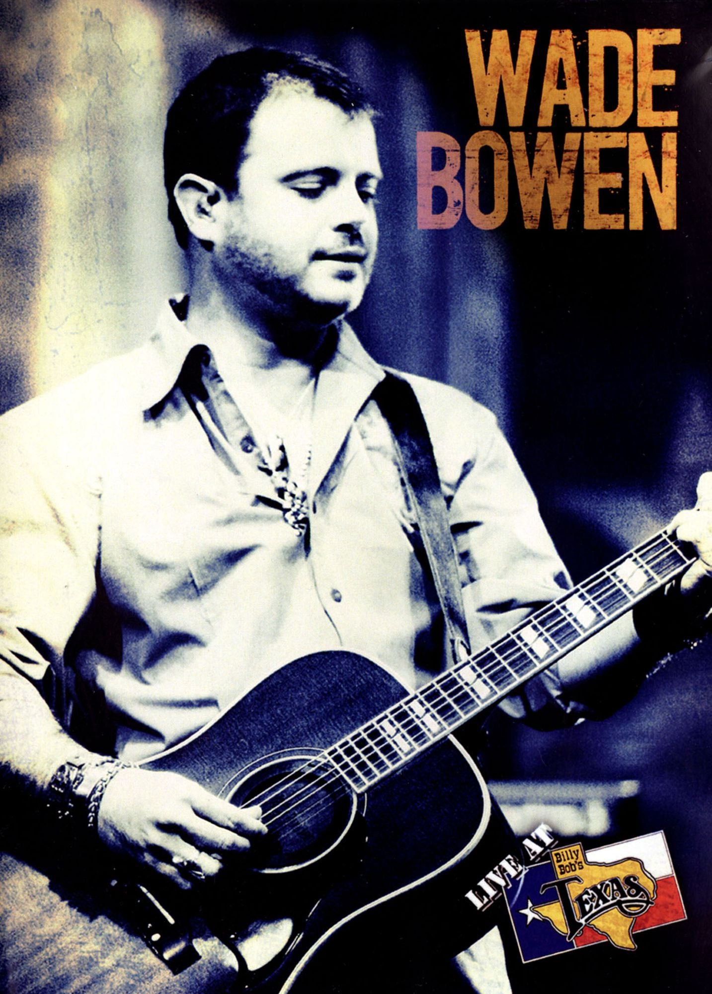 Wade Bowen: Live At Billy Bob's Texas
