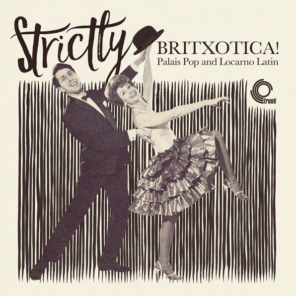 Strictly Britxotica! Palais Pop And Locarno Latin