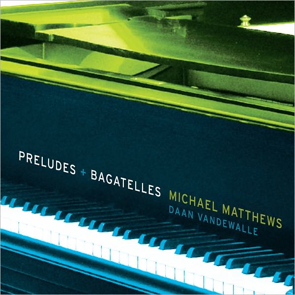 Michael Matthews: Preludes & Bagatelles
