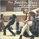 The Imperial Dogs: Live! In Long Beach (October 30, 1974)