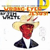 Wrong-eyed Jesus! (The Mysterious Tale Of How I Shouted)