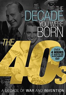 The Decade You Were Born: 1940s
