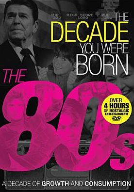 The Decade You Were Born: 1980s