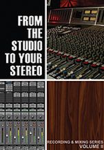Recording & Mixing Series, Vol. 2: From the Studio to Your Stereo