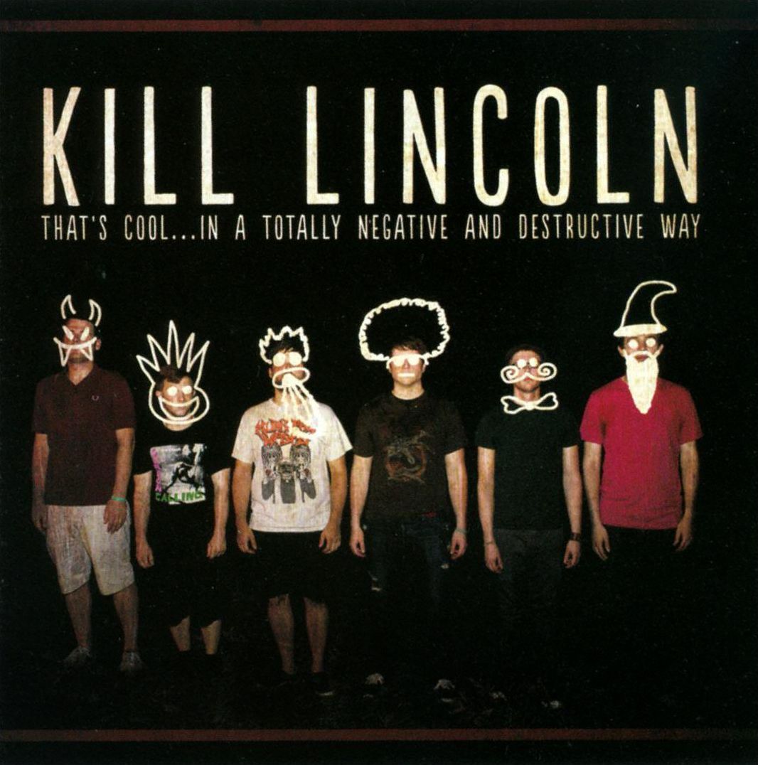 That's Cool: In A Totally Negative & Destructive (Kill Lincoln)