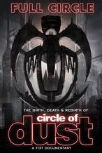 Circle of Dust: Full Circle - The Birth, Death & Rebirth of Circle of Dust