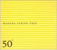 Masada String Trio: 50Th Birthday Celebration, Vol. 1